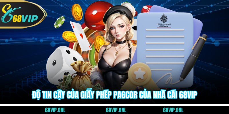 Độ tin cậy của giấy phép PAGCOR của nhà cái 68VIP