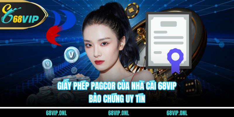 Giấy Phép PAGCOR Của Nhà Cái 68VIP