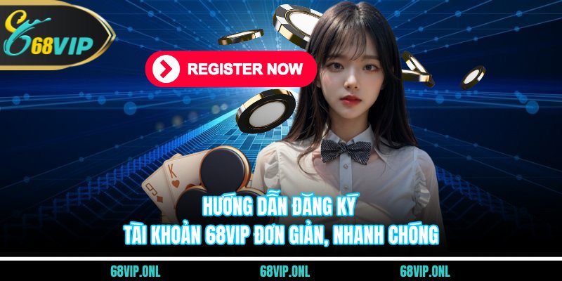 Hướng Dẫn Đăng Ký Tài Khoản 68VIP