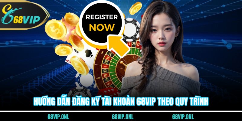 Hướng dẫn đăng ký tài khoản 68VIP theo quy trình