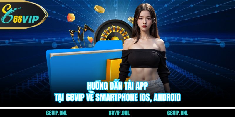 Hướng Dẫn Tải App Tại 68VIP