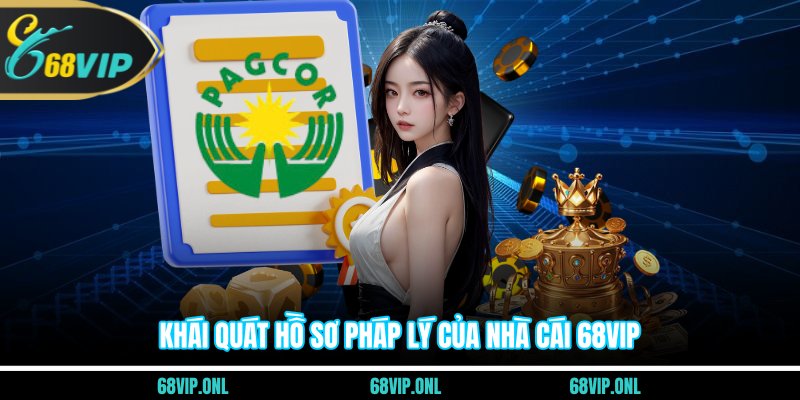 Khái quát hồ sơ pháp lý của nhà cái 68VIP chi tiết