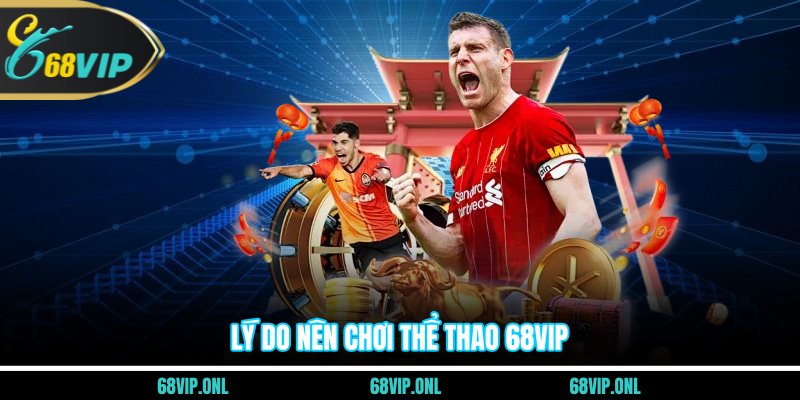 Lý do nên chơi thể thao 68VIP