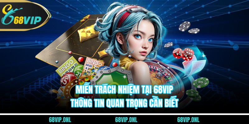 Miễn Trách Nhiệm Tại 68VIP