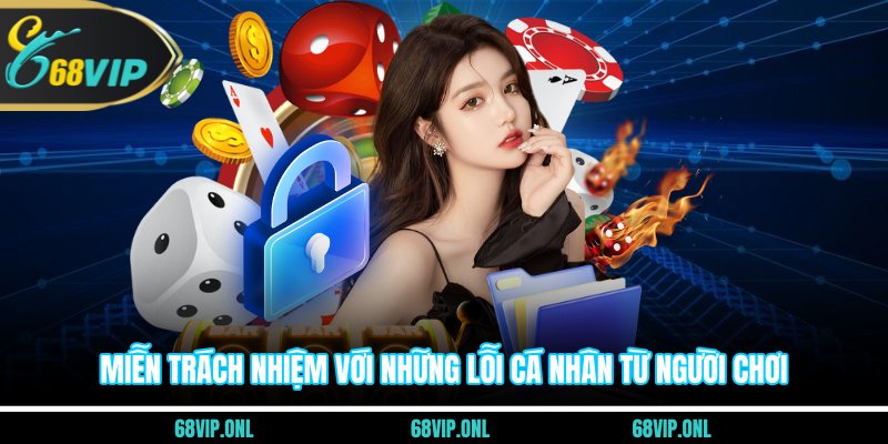 Miễn trách nhiệm với những lỗi cá nhân từ người chơi