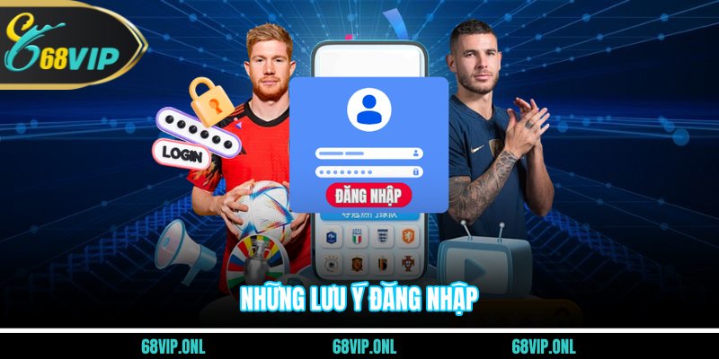 Những lưu ý đăng nhập
