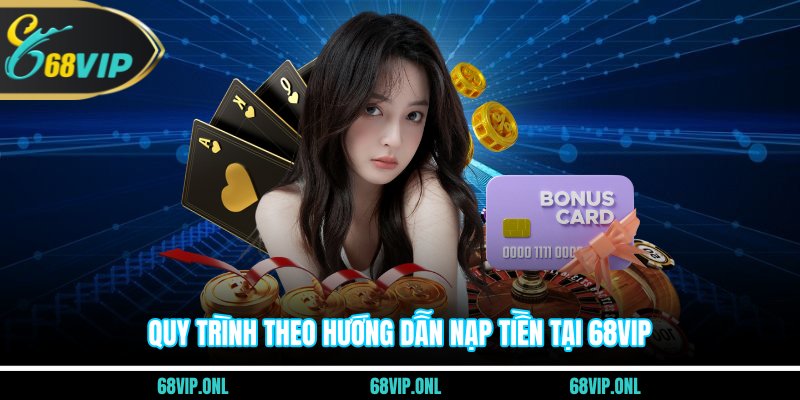 Quy trình theo hướng dẫn nạp tiền tại 68VIP