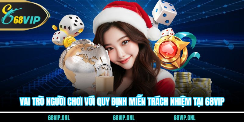 Vai trò người chơi với quy định miễn trách nhiệm tại 68VIP